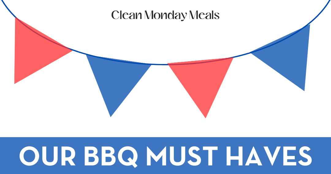 Our BBQ Must Haves – Clean Monday Meals