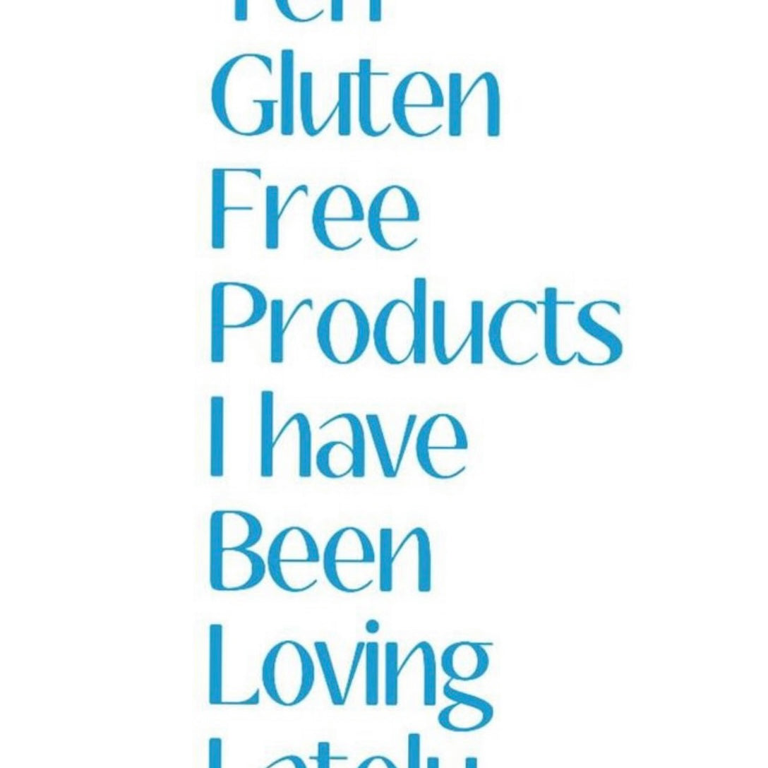 10 Gluten Free Products I Have Been Loving Lately
