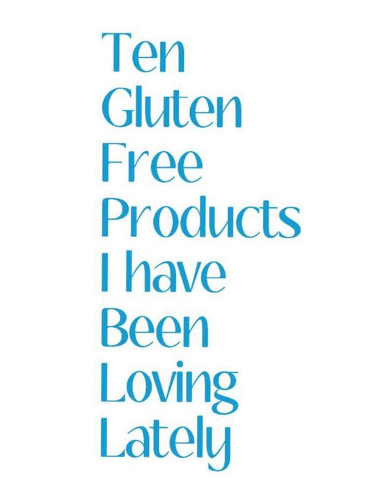 10 Gluten Free Products I Have Been Loving Lately